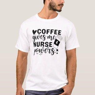 Koffie geeft me verpleegbevoegdheden t-shirt