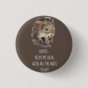 Koffie helpt me om met alle Nuts Squirrel om te ga Ronde Button 3,2 Cm