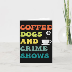 Koffie Honden En Misdaadshows Grappige Humor Sarca Kaart