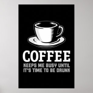 Koffie houdt me bezig tot het tijd is om Drink te  Poster