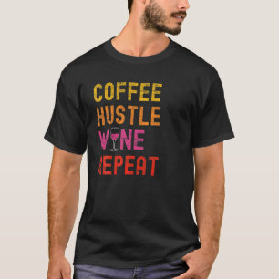 Koffie Hustle Wine herhalen voor vrouwen Moms Funn T-shirt