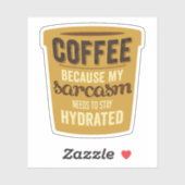 Koffie: Hydrateer je Sarcasme! Sticker (Vel)