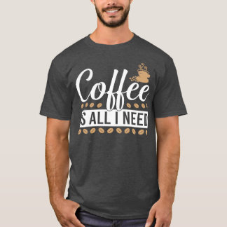 koffie is alles wat ik nodig heb 2 t-shirt