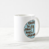 Koffie is als een knuffel in een mok grappige drin (Voorkant rechts)