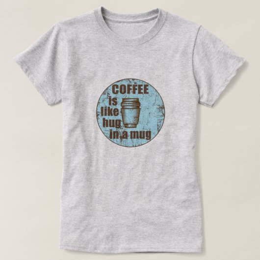 Koffie is als een knuffel in een mok grappige drin t-shirt (Design voorkant)
