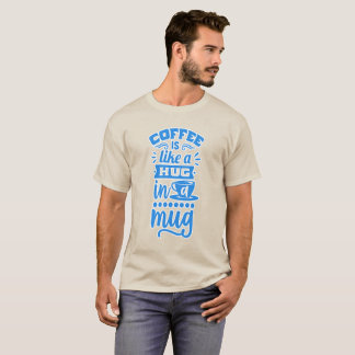 "Koffie is als een knuffel in een Mok - Koffie T-s T-shirt