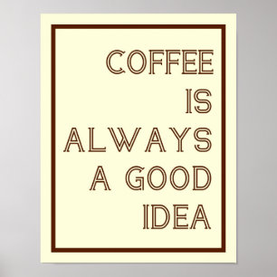 Koffie is altijd een goed ideaal Poster
