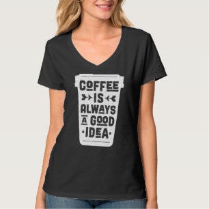 Koffie is altijd een goed idee Gezegde Coffee Prem T-shirt