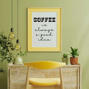 Koffie is altijd een goed idee grappig Poster