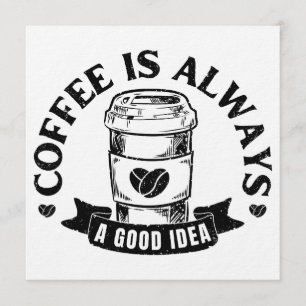 Koffie is altijd een goed idee kaart