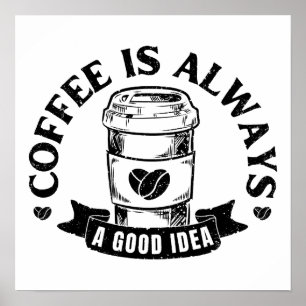 Koffie is altijd een goed idee poster