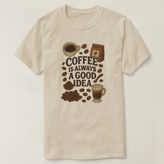 KOFFIE IS ALTIJD EEN GOED IDEE T-SHIRT