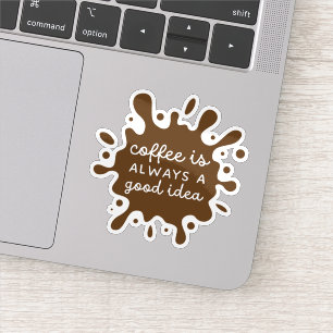 Koffie is Altijd Een Goed Ideetje Sticker