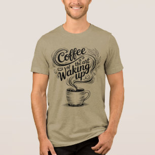 Koffie is de kunst van wakker worden Tri-Blend shirt