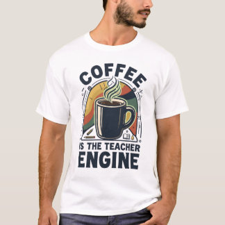 Koffie Is De Motor Van De Leraar Funny Leraar Humo T-shirt