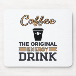 Koffie is de oorspronkelijke energie-Drink Muismat