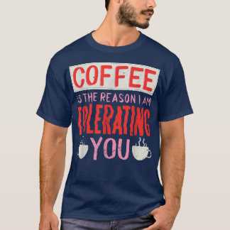 Koffie is de reden waarom ik je koffie vergeef t-shirt