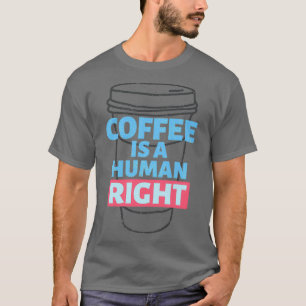 koffie is een mensenrecht 11 t-shirt