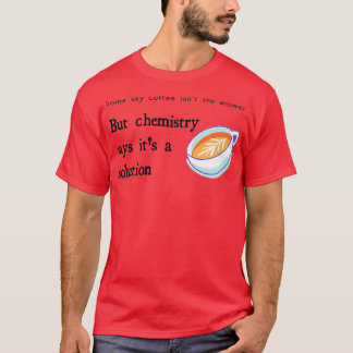 koffie is een oplossing t-shirt