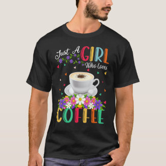 Koffie is gewoon een meisje dat van koffie houdt t-shirt