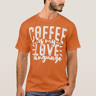 Koffie is mijn liefdestaal Caffeine Drinker T-shirt