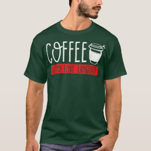 Koffie is mijn liefdestaal Caffeine verslaving Kof T-shirt