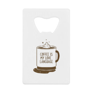Koffie is mijn liefdestaal kredietkaart flessenopener