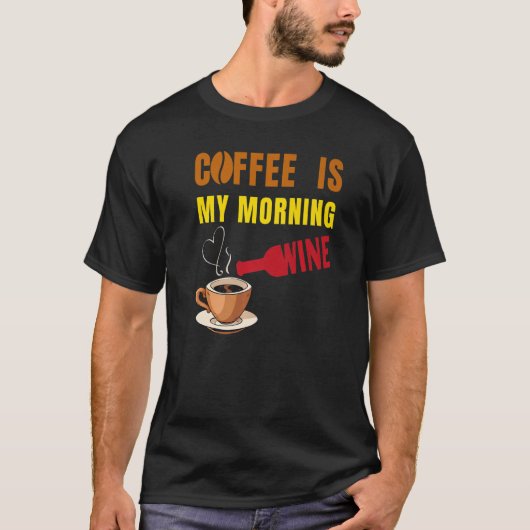 Koffie is mijn 'Morning Wine Coffee' en 'Wine Love T-shirt (Voorkant)