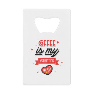 Koffie is mijn Valentijn Kredietkaart Flessenopener