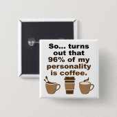 Koffie is persoonlijkheid Funny Button Badge Pin (Voorkant /achterkant)