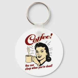 Koffie! Je kunt slapen als je dood bent. Sleutelhanger