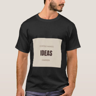 Koffie laat ideeën ontstaan Motivatie Koffie Liefd T-shirt