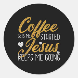 Koffie laat me beginnen Jezus houdt me aan Jezus t Ronde Sticker