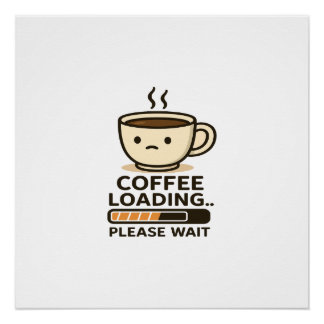 Koffie laden, even geduld - Grappige ochtend cafeï Perfect Poster