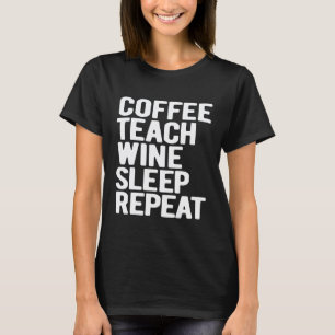 Koffie Leren Wijn Slapen Herhalen Grappige Leraar T-shirt