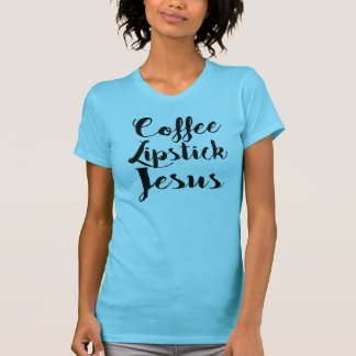 Koffie-lipstick Jezus - 3 dingen die elke gal nodi T-shirt