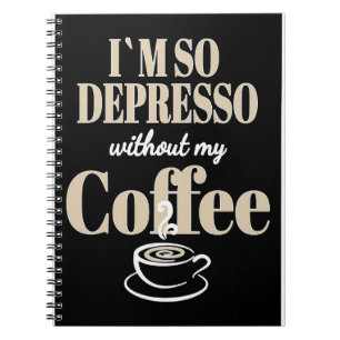 Koffie Lover ik ben zo depressief zonder mijn koff Notitieboek