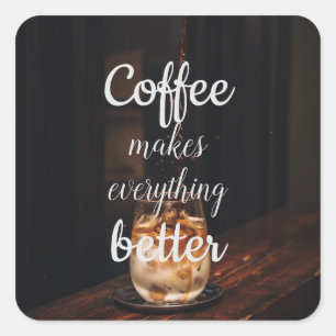 Koffie maakt alles beter / koffie Quote Vierkante Sticker