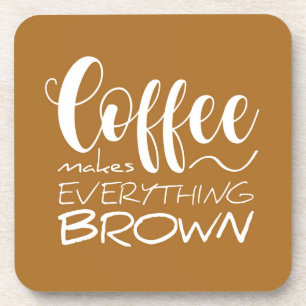 Koffie maakt alles bruin. bier onderzetter