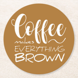 Koffie maakt alles bruin. ronde kartonnen onderzetter