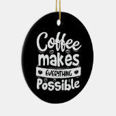 Koffie maakt alles mogelijk keramisch ornament (Rechts)