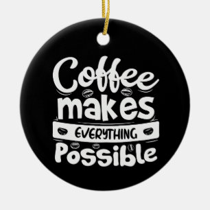 Koffie maakt alles mogelijk keramisch ornament