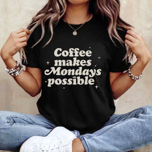 Koffie Maakt Maandagen Mogelijk T-shirt