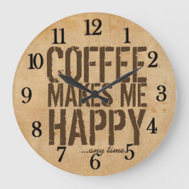 Koffie maakt me altijd blij grote klok