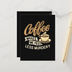 Koffie Maakt Me Minder Moorddadig Feestdagenkaart