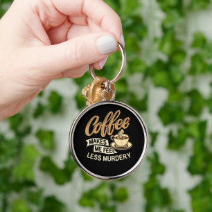 Koffie Maakt Me Minder Moorddadig Sleutelhanger