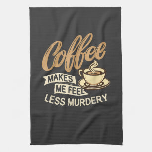Koffie Maakt Me Minder Moorddadig Theedoek