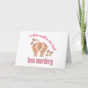 Koffie maakt me minder moordend grappig citaat bedankkaart