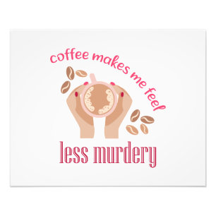 Koffie maakt me minder moordend grappig citaat foto afdruk