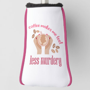 Koffie maakt me minder moordend grappig citaat golfheadcover